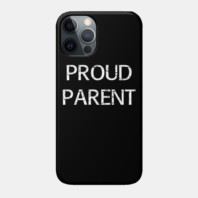 Proud Parent - Proud Parent - Phone Case