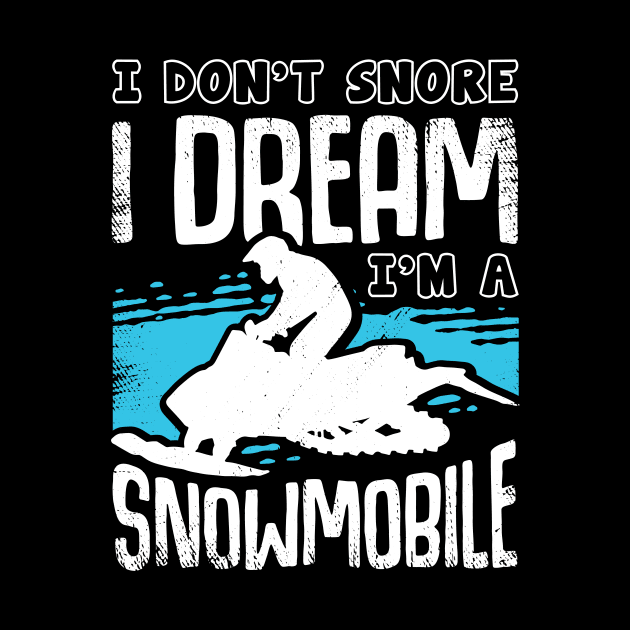 I Don't Snore I Dream I'm A Snowmobile by Dolde08