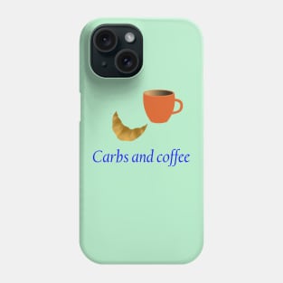 Carbs and Coffee. Phone Case