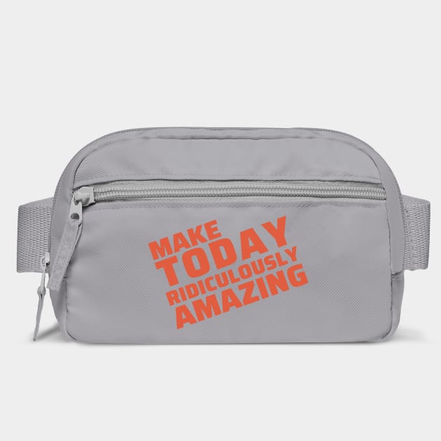 make today ridiculously amazing by Tshirtiz
