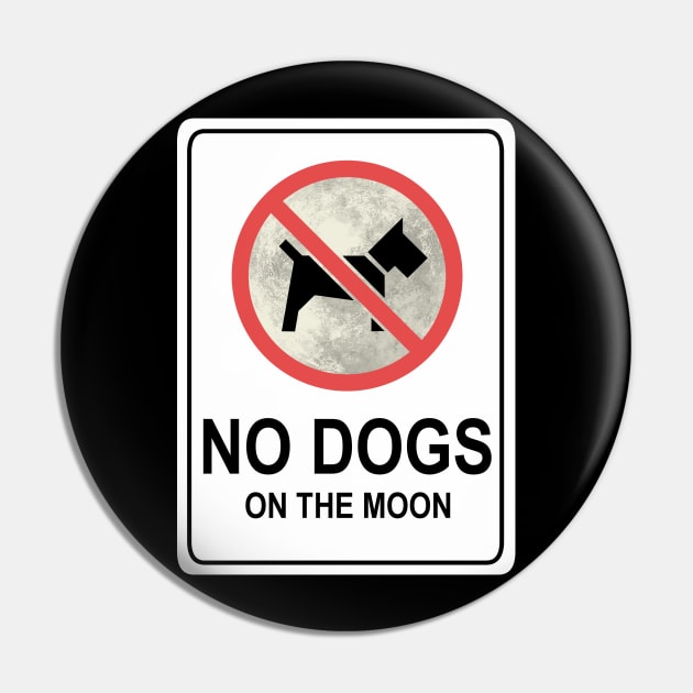 No Dogs On The Moon - sign Pin by HeroInstitute