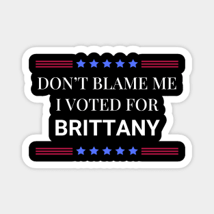 Dont Blame Me I Voted For Brittany Magnet