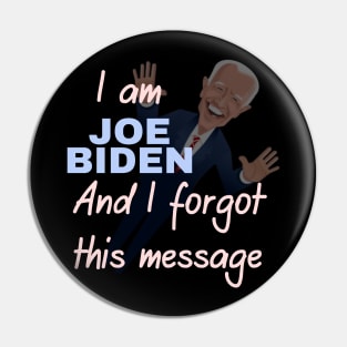 I am joe biden and i forgot this message Pin