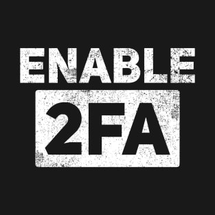 Cybersecurity Hacker Enable 2FA T-Shirt