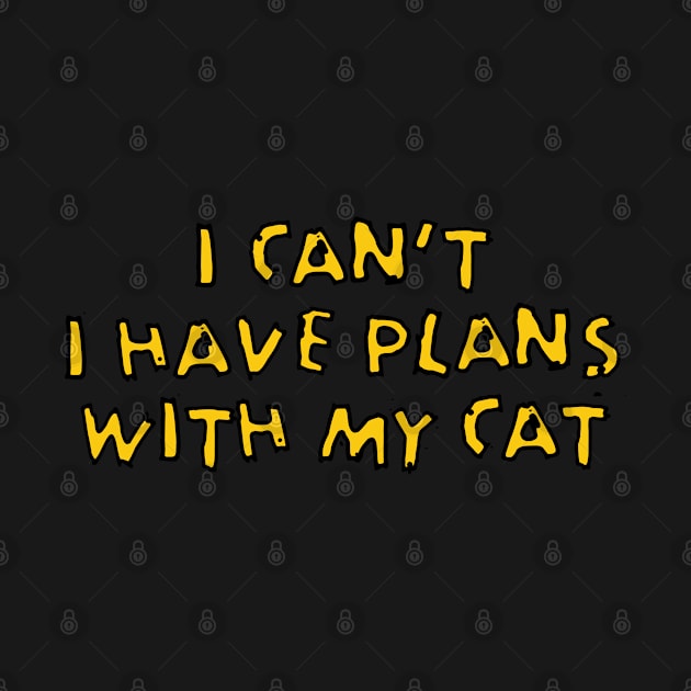 I HAVE PLANS WITH MY CAT by EdsTshirts