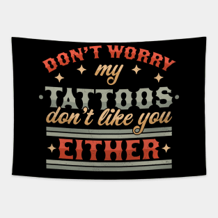 Don't Worry My Tattoos Don't Like You Either - Tattoo Lover Tapestry