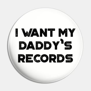 I Want My Daddy's Records Funny Vintage Retro Pin