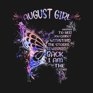 August Girl They Whispered To Her You Cannot  Withstand The Storm She Whispered Back I Am The Storm Tshirt Funny Gifts Woman T-Shirt