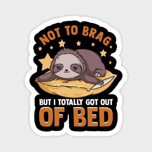 Fun Not To Brag But I Totally Got Out of Bed Today Magnet by theperfectpresents