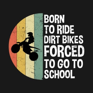 Born To Ride Dirt Bikes Forced To Go To School T-Shirt