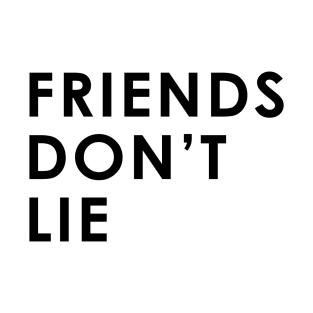 Friends Don't Lie T-Shirt