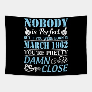 Nobody Is Perfect But If You Were Born In March 1962 You're Pretty Damn Close Tapestry