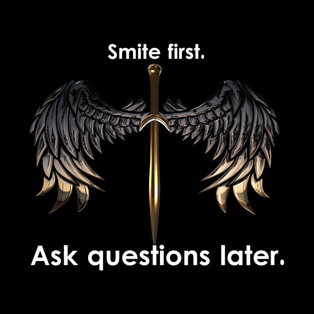 "Smite first. Ask questions later." by Heroic Prints