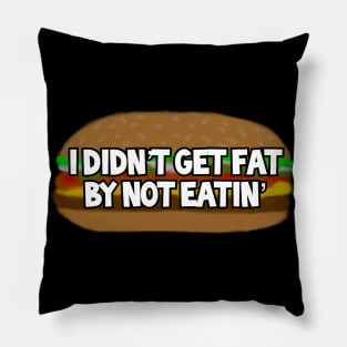 I Didn’t Get Fat By Not Eatin’ Pillow