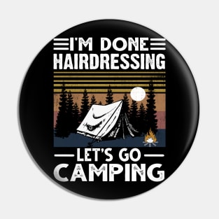 I'm Done Hairdressing Lets Go Camping Pin