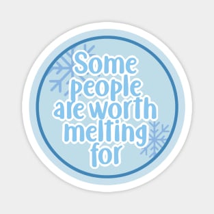 Some people are worth melting for Magnet