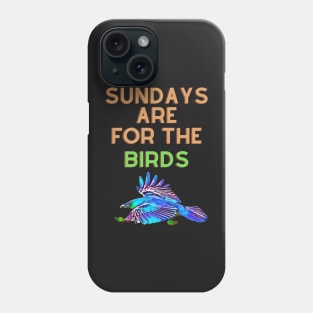 Sundays are for the birds Phone Case