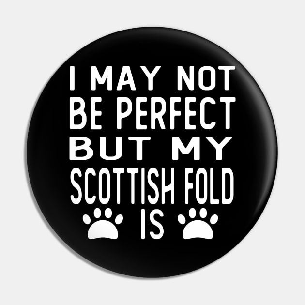 i may not be perfect but my scottish fold is gift cat Pin by T-shirt verkaufen