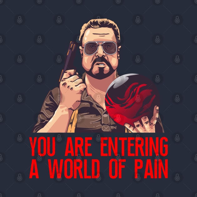 Walter Sobchak, You are entering a world of pain, Big Leboski by MIKOLTN