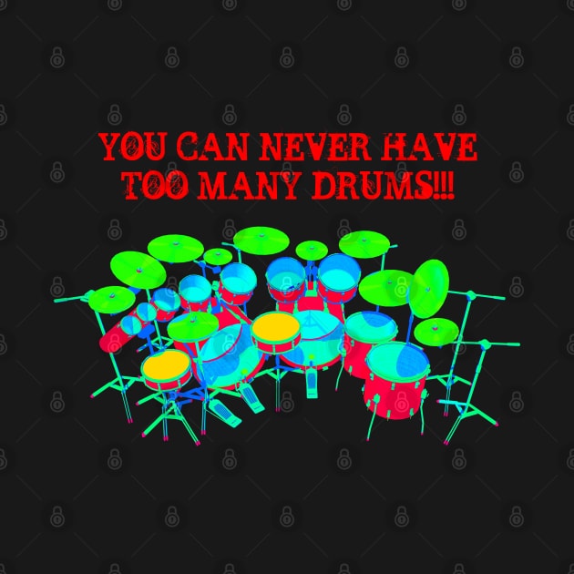 You Can Never Have Too Many Drums! by PhantomLiving