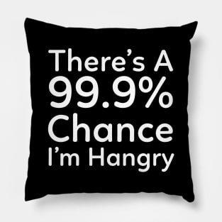 There is a 99.9% Chance I'm Hangry Pillow