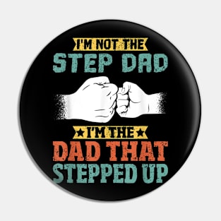 Not The Step Dad I'M The Dad That Stepped Up Pin