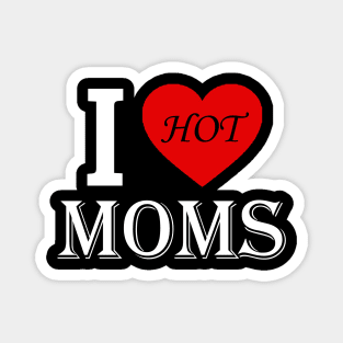 I love hot moms Magnet