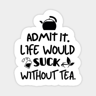 Life would suck without tea. Magnet