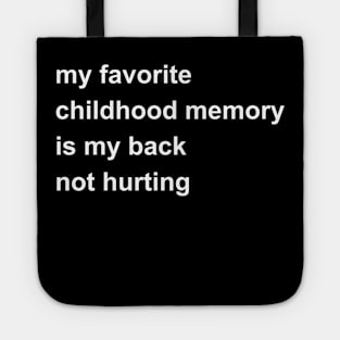 My Favorite Childhood Memory Is My Back Not Hurting Tote