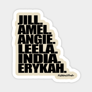 Jill. Amel. Angie. Leela. India. Erykah. Magnet