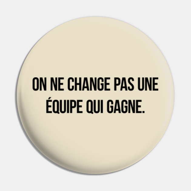 On ne change pas une équipe qui gagne. - French Quotes - Alfiler