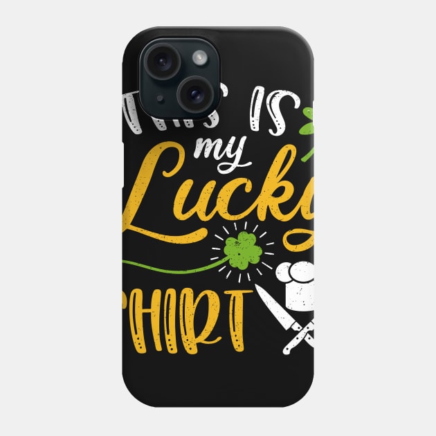 Chef This is My Lucky Shirt St Patrick's Day Phone Case by maximel19722