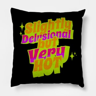 Slightly Delusional But Very Hot Y2K Neon Sassy Sarcastic Pillow