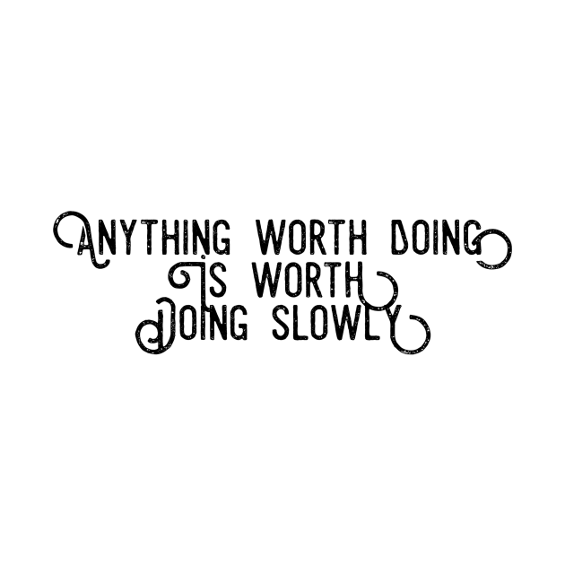 anything worth doing is worth doing slowly by GMAT