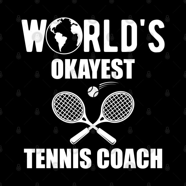 Tennis Coach - World's okayest tennis coach by KC Happy Shop