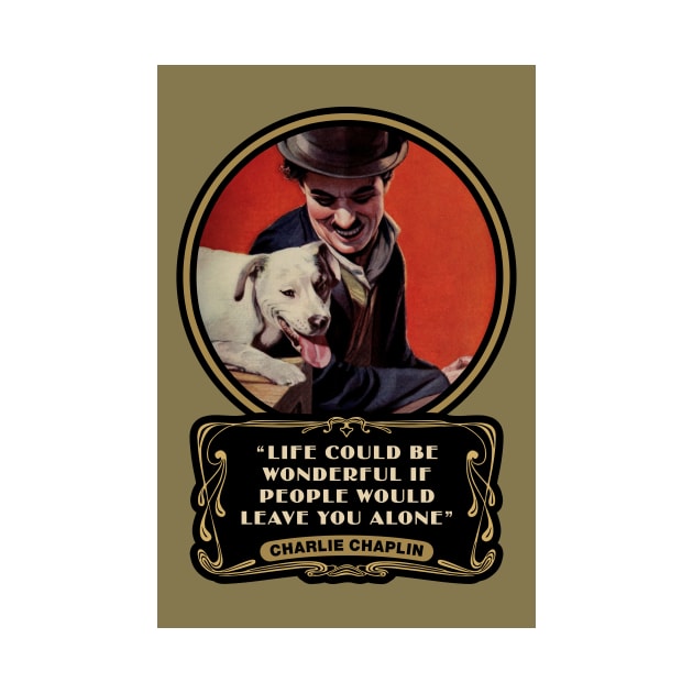 Charlie Chaplin Quotes: “Life Could Be Wonderful If People Would Leave You Alone" by PLAYDIGITAL2020