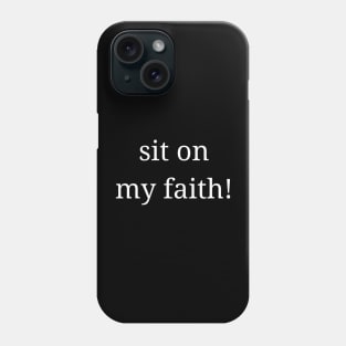 sit on my faith! Phone Case