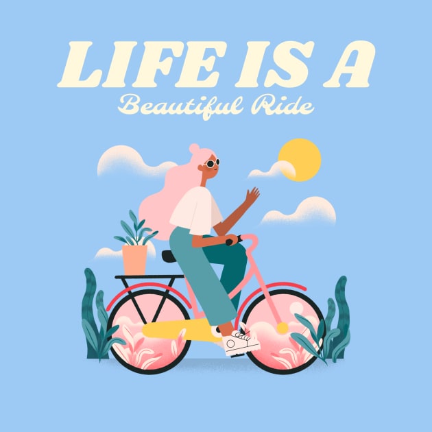 Life Is A Beautiful Ride by Tip Top Tee's