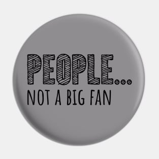 People... Not A Big Fan Pin