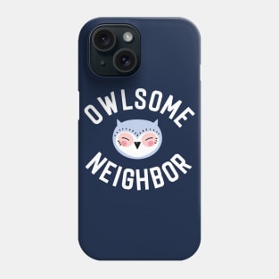 Owlsome Neighbor Pun - Funny Gift Idea Phone Case