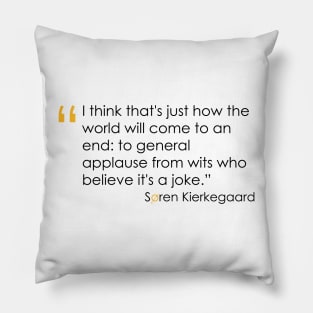 Kierkegaard Quote on the End of the World Pillow