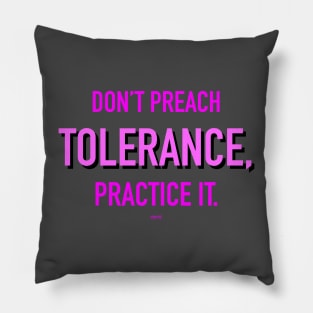 Don’t Preach Tolerance, Practice It. Pink Pillow