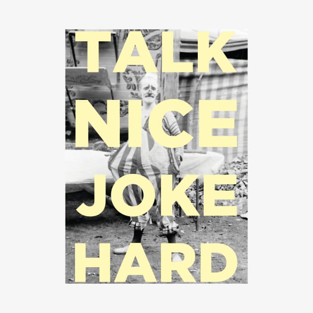 Talk Nice Joke Hard by PaperKindness