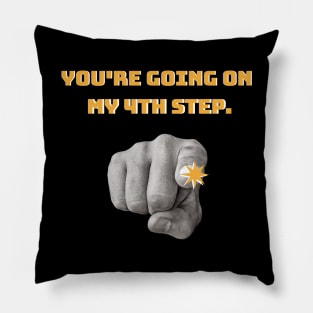 You’re Going On My Fourth Step Alcoholic Recovery Pillow