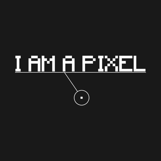 I am a pixel by Roningasadesign