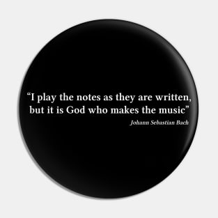 Bach quote | White | I play the notes as they are written Pin