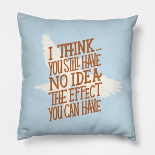 You have no idea Pillow