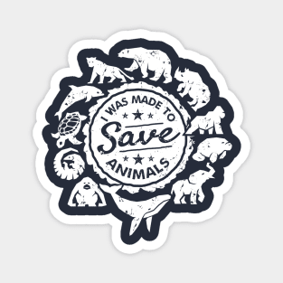 I Was Made to Save Animals Magnet