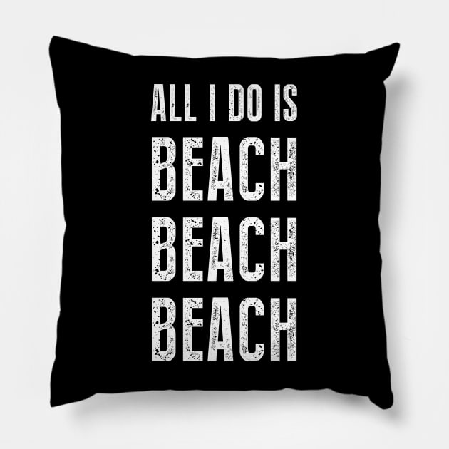 All I Do Is Beach Beach Beach Pillow by sunima