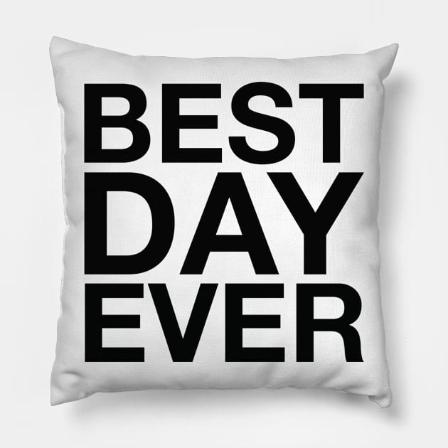 Best Day Ever (black) Pillow by LetsOverThinkIt